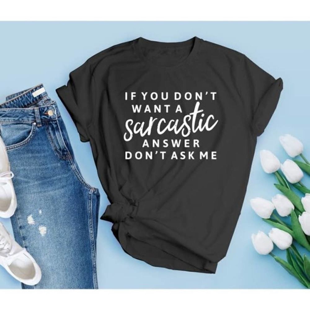 If You Don't Want A Sarcastic Answer Don't Ask Me Soft Graphic Tee Shirt